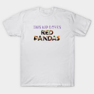 This kid loves red pandas - wildlife oil painting word art T-Shirt